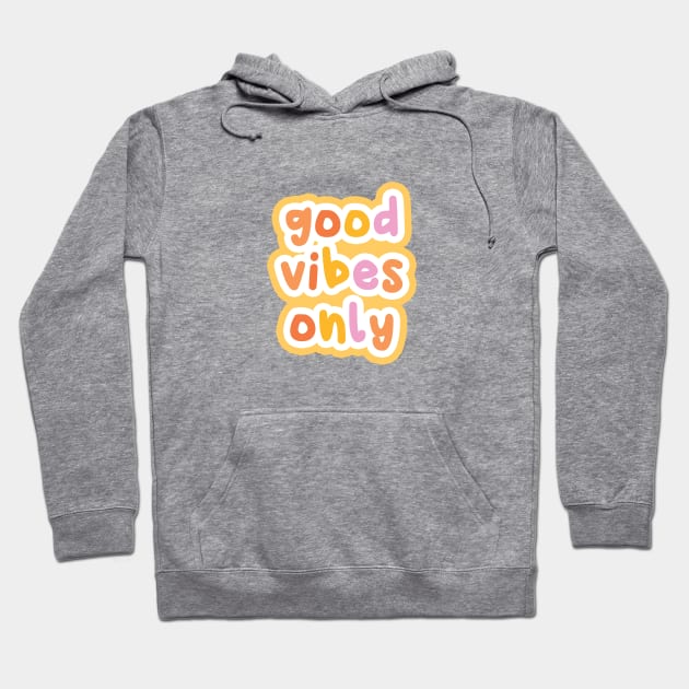 Good vibes only Hoodie by honeydesigns